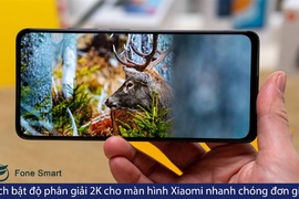 Cách bật độ phân giải 2K cho màn hình Xiaomi nhanh chóng và đơn giản