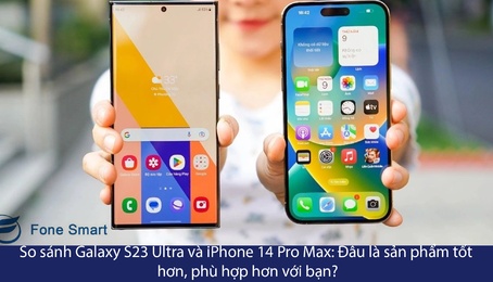 So sánh Galaxy S23 Ultra và iPhone 14 Pro Max: Đâu là sản phẩm tốt hơn, phù hợp hơn với bạn?