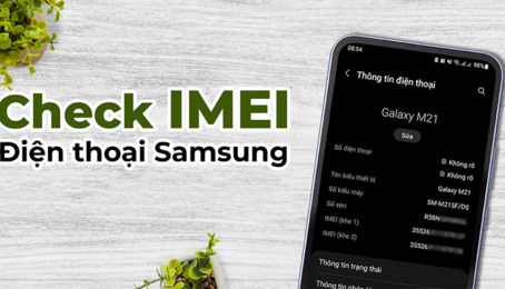 Cách check IMEI điện thoại Samsung đơn giản và chính xác
