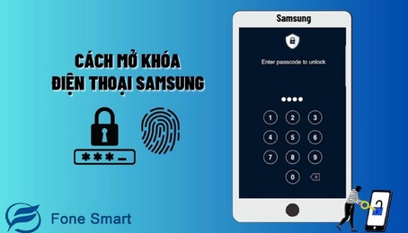 Cách mở khóa điện thoại Samsung khi quên mật khẩu đơn giản, nhanh chóng