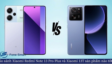 So sánh Xiaomi Redmi Note 13 Pro Plus và Xiaomi 13T: smartphone nào tốt hơn?