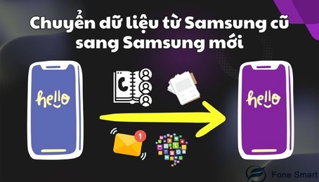 Cách chuyển dữ liệu từ Samsung cũ sang Samsung mới đơn giản mà không phải cài lại bất kỳ ứng dụng nào