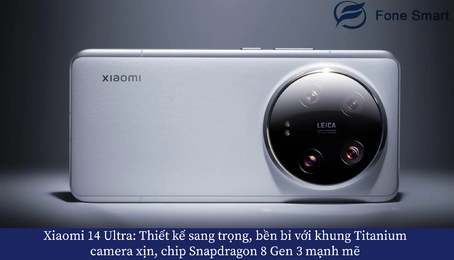 Xiaomi 14 Ultra: Thiết kế sang trọng, bền bỉ với khung Titanium, camera xịn, chip Snapdragon 8 Gen 3 mạnh mẽ