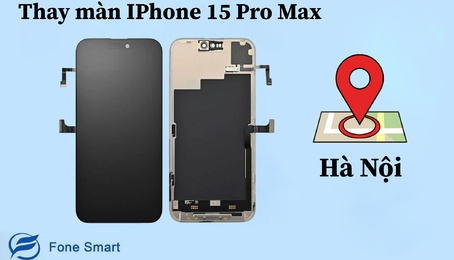 Top 4 địa chỉ thay màn hình iPhone 15 Pro Max chính hãng, uy tín, tốt nhất Hà Nội