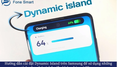 Hướng dẫn cài đặt Dynamic Island trên Samsung để sử dụng những tính năng thú vị, hấp dẫn không kém gì iPhone