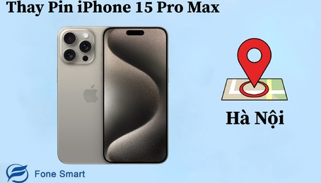 Top 4 địa chỉ thay Pin iPhone 15 Pro Max chính hãng, uy tín, tốt nhất Hà Nội