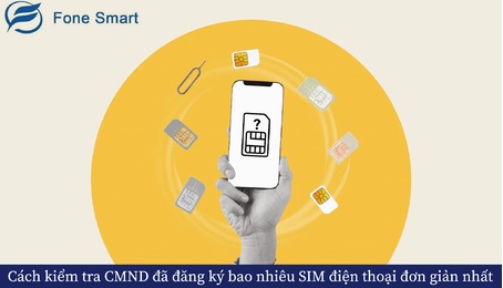 Cách kiểm tra CCCD, CMND đã đăng ký bao nhiêu SIM điện thoại đơn giản nhất