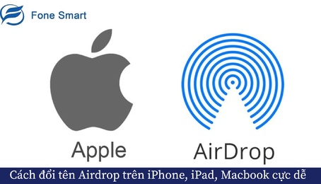 Airdrop là gì? Cách đổi tên Airdrop trên iPhone, iPad, Macbook cực dễ