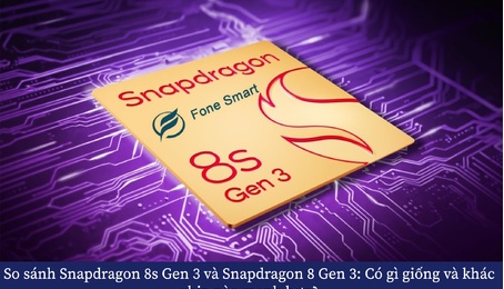So sánh Snapdragon 8s Gen 3 và Snapdragon 8 Gen 3: Có gì giống và khác, chip nào mạnh hơn?