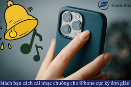 Mách bạn cách cài nhạc chuông cho iPhone cực kỳ đơn giản mà bạn không lên bỏ lỡ