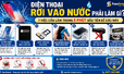 Điện thoại rơi vào nước phải làm gì? 7 việc cần làm trong 5 phút đầu tiên để cứu máy
